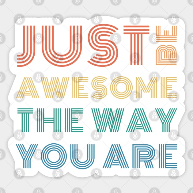 Just Be Awesome The Way You Are Sticker by InfiniTee Design